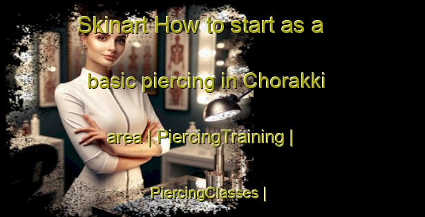Skinart How to start as a basic piercing in Chorakki area | PiercingTraining | PiercingClasses | SkinartTraining-Pakistan